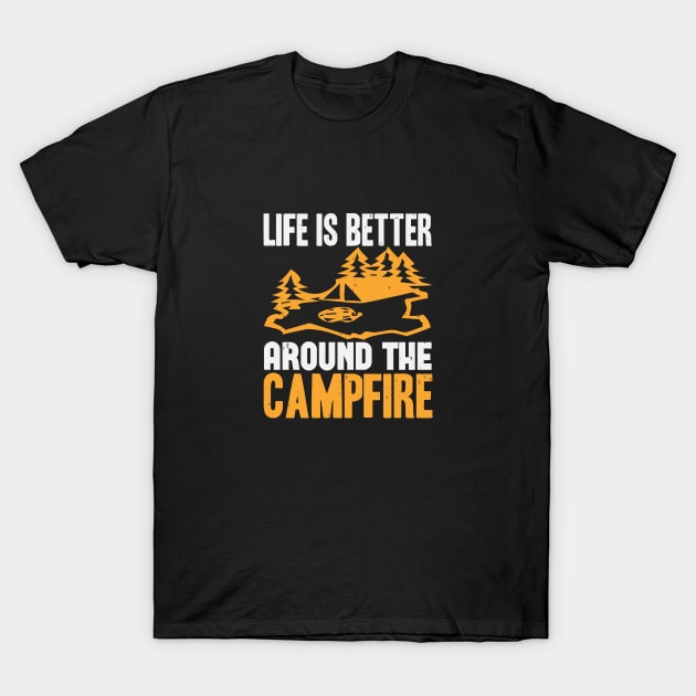 Life Is Better Around The Campfire T-Shirt by Dasart